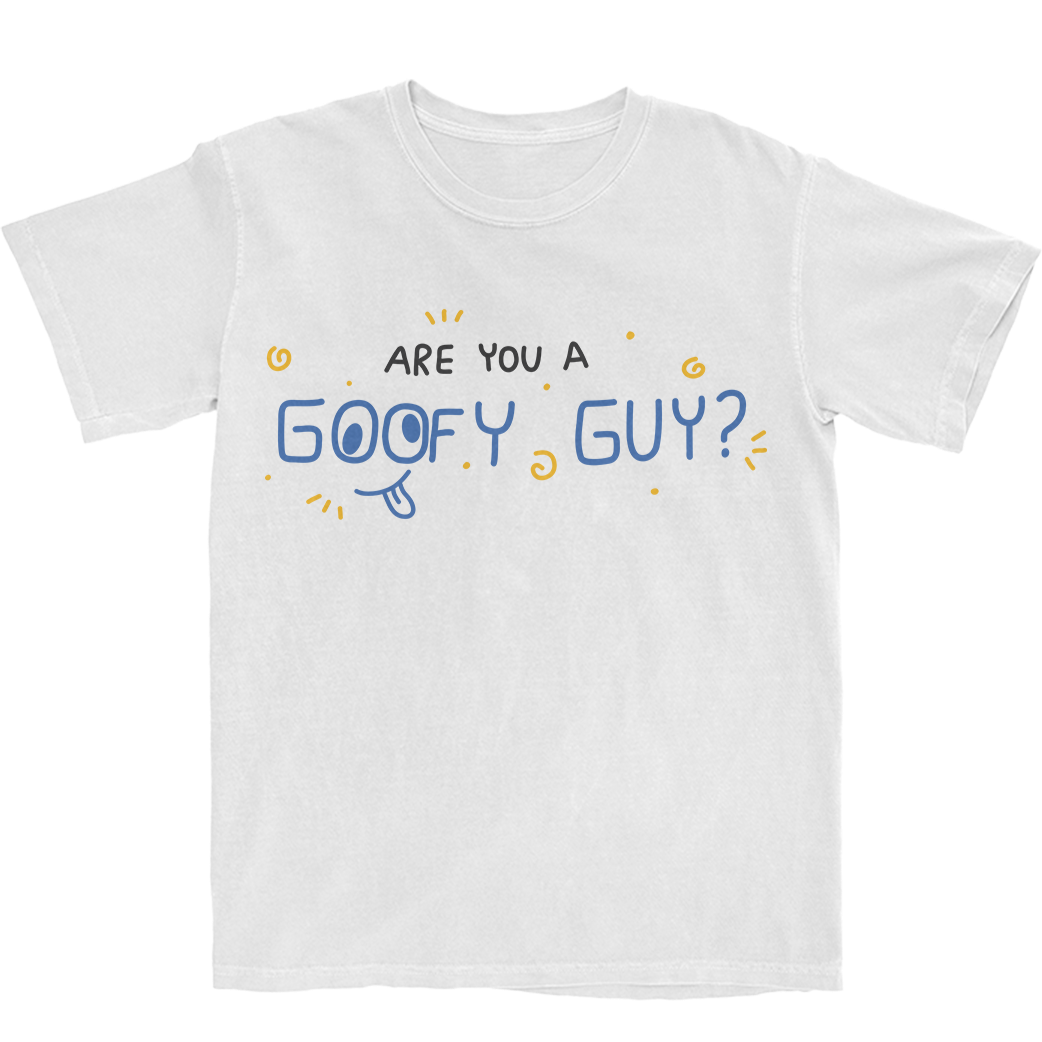Are You a Goofy Guy? White Tee